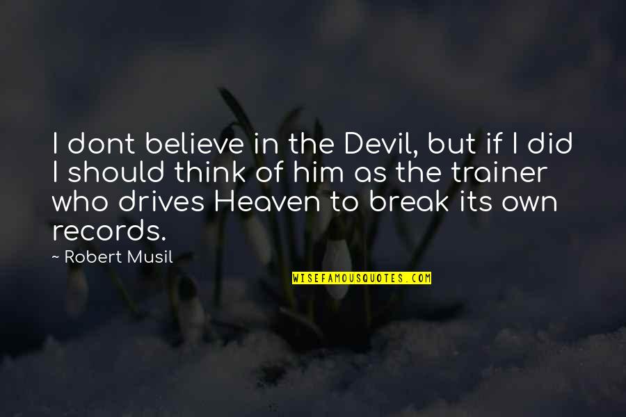 Fighting For The Girl You Love Quotes By Robert Musil: I dont believe in the Devil, but if