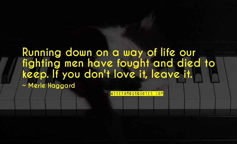 Fighting For The Love Of Your Life Quotes By Merle Haggard: Running down on a way of life our