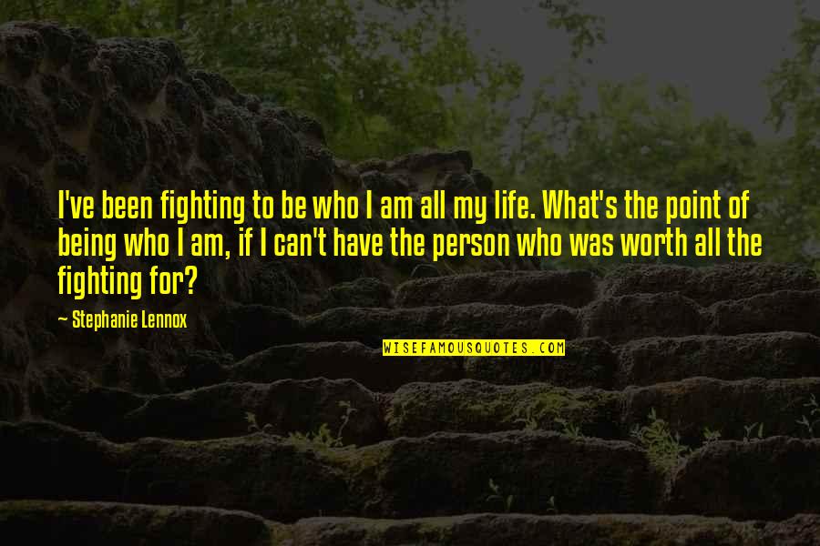 Fighting For The Person You Love Quotes By Stephanie Lennox: I've been fighting to be who I am