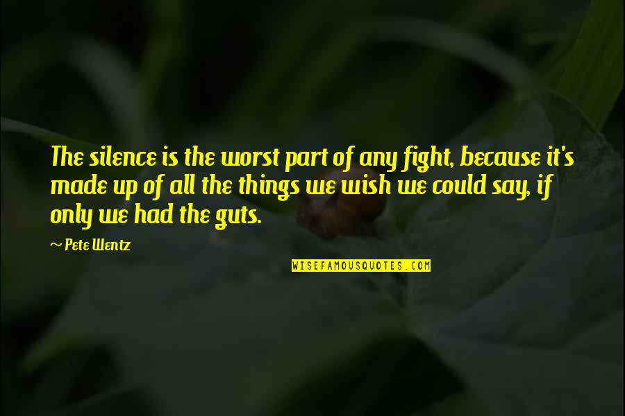 Fighting For The Things You Love Quotes By Pete Wentz: The silence is the worst part of any