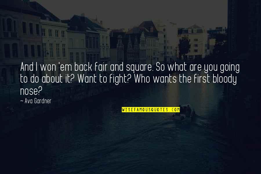 Fighting For What U Want Quotes By Ava Gardner: And I won 'em back fair and square.