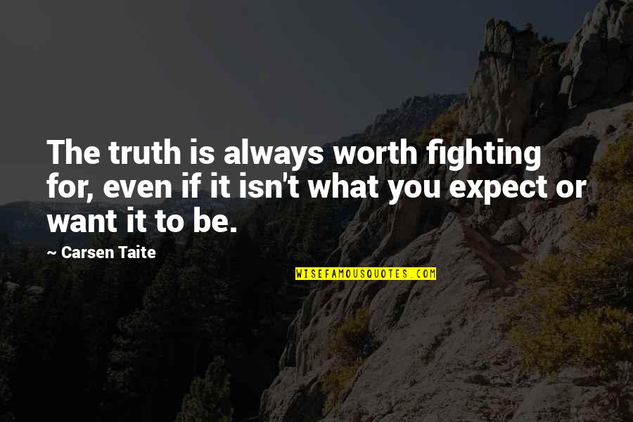 Fighting For What U Want Quotes By Carsen Taite: The truth is always worth fighting for, even