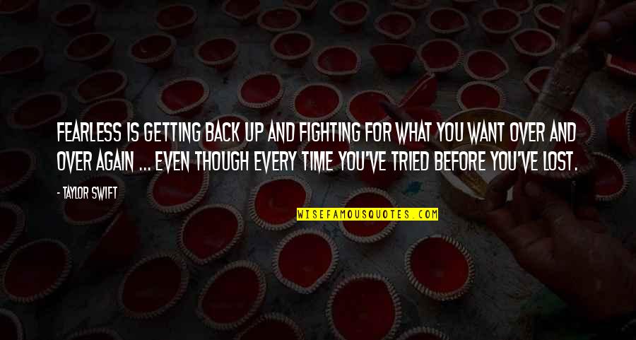Fighting For What U Want Quotes By Taylor Swift: FEARLESS is getting back up and fighting for