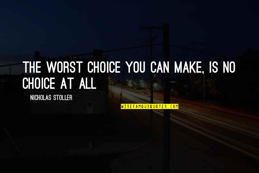 Fighting For What's Right Quotes By Nicholas Stoller: The worst choice you can make, is no