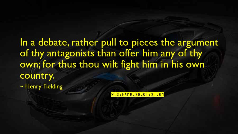 Fighting For You Country Quotes By Henry Fielding: In a debate, rather pull to pieces the