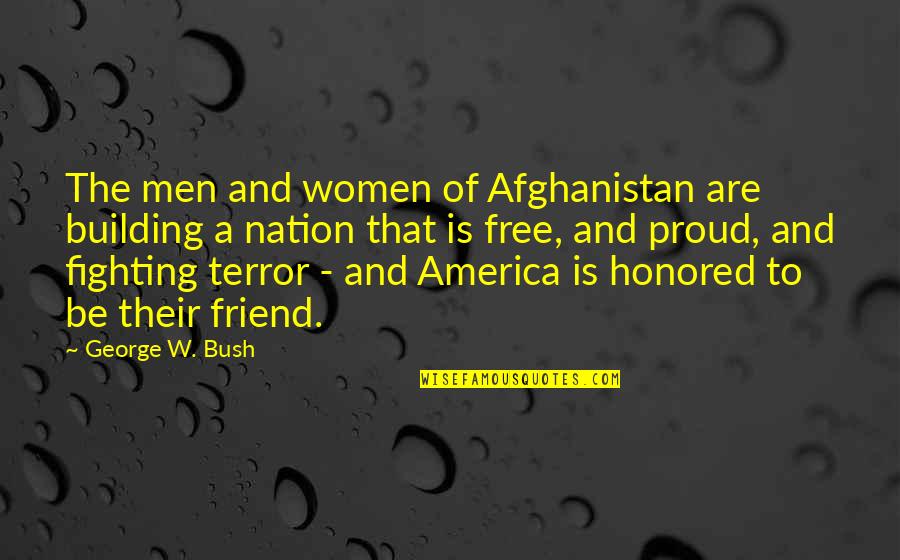 Fighting For Your Best Friend Quotes By George W. Bush: The men and women of Afghanistan are building