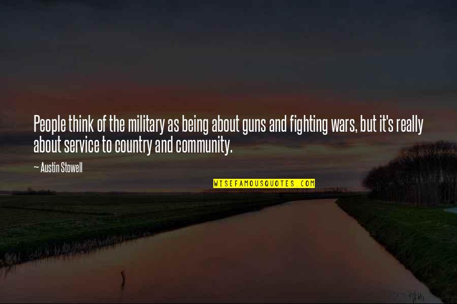 Fighting For Your Country Quotes By Austin Stowell: People think of the military as being about