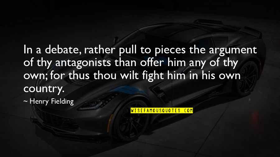 Fighting For Your Country Quotes By Henry Fielding: In a debate, rather pull to pieces the