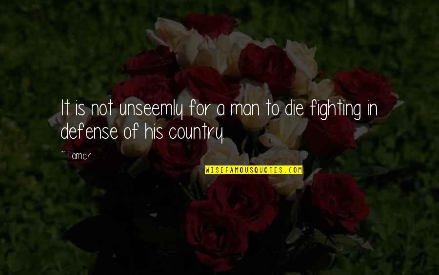 Fighting For Your Country Quotes By Homer: It is not unseemly for a man to