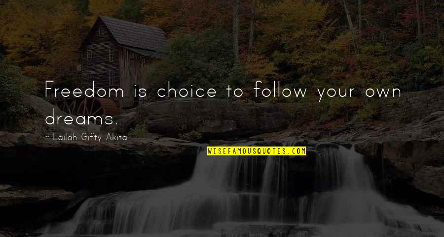 Fighting For Your Dreams Quotes By Lailah Gifty Akita: Freedom is choice to follow your own dreams.
