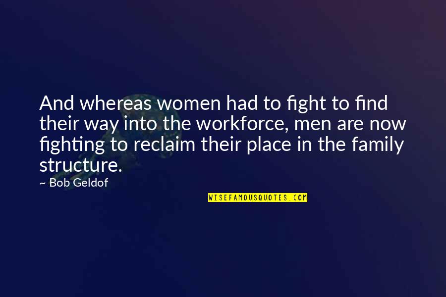 Fighting For Your Family Quotes By Bob Geldof: And whereas women had to fight to find