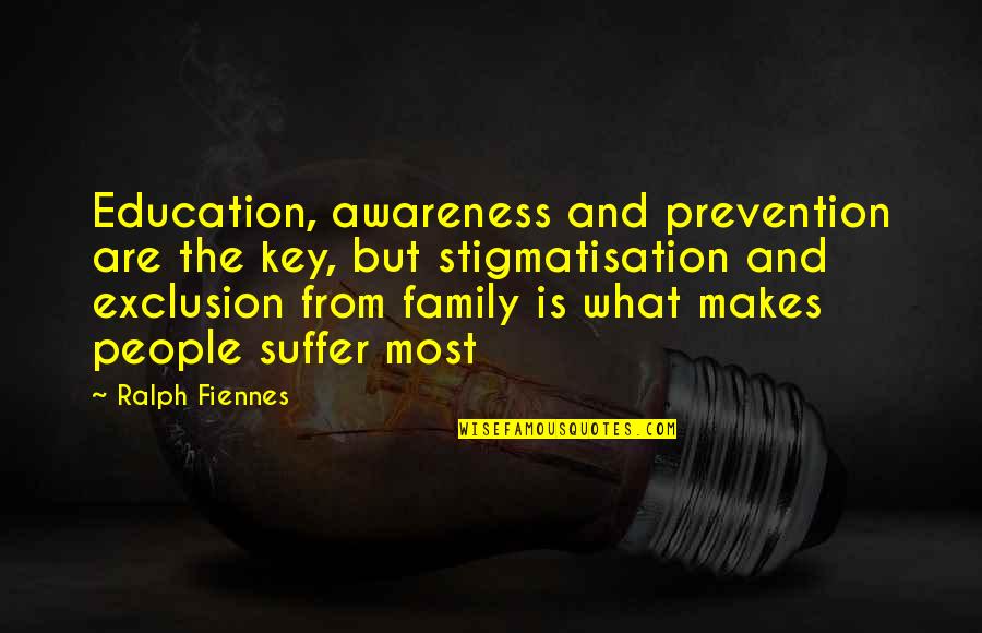Fighting For Your Family Quotes By Ralph Fiennes: Education, awareness and prevention are the key, but