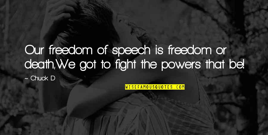 Fighting For Your Freedom Quotes By Chuck D: Our freedom of speech is freedom or death,We