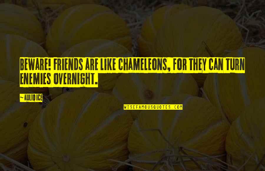 Fighting For Your Friends Quotes By Auliq Ice: Beware! Friends are like chameleons, for they can