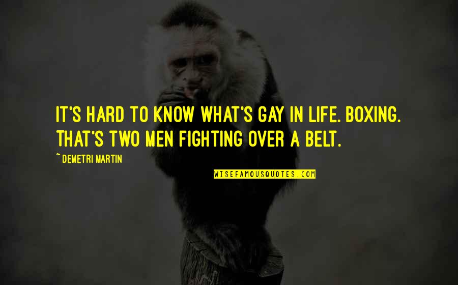 Fighting For Your Life Quotes By Demetri Martin: It's hard to know what's gay in life.