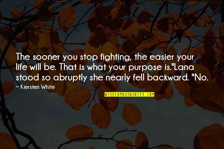 Fighting For Your Life Quotes By Kiersten White: The sooner you stop fighting, the easier your