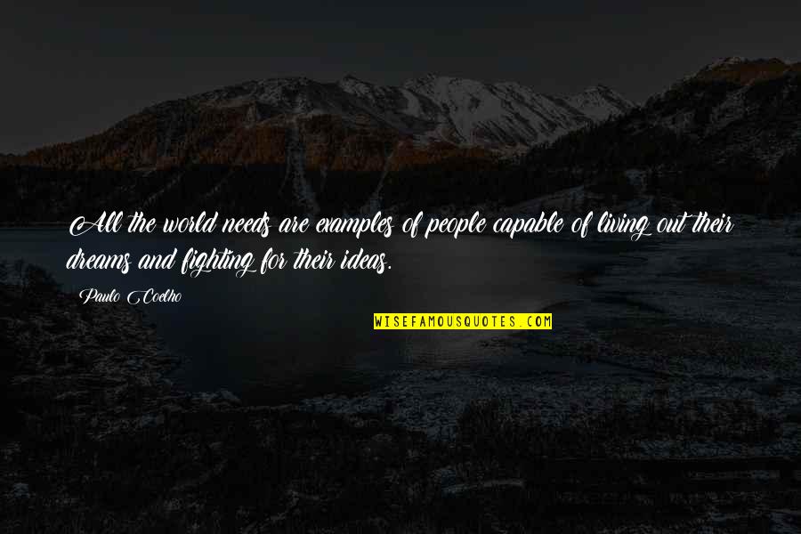 Fighting For Your Life Quotes By Paulo Coelho: All the world needs are examples of people