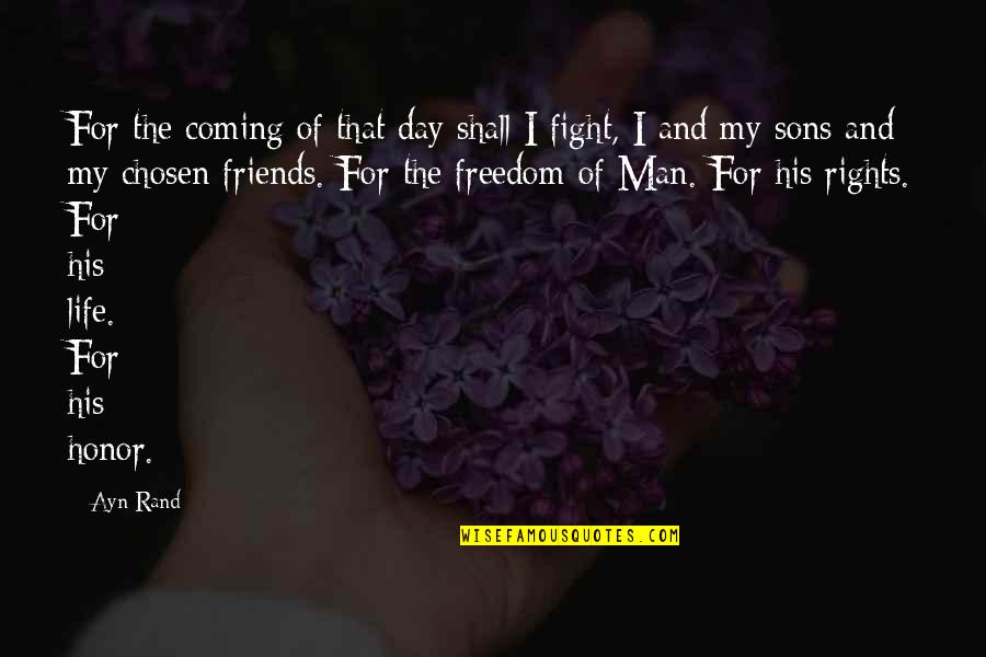 Fighting For Your Rights Quotes By Ayn Rand: For the coming of that day shall I Fighting For Your Rights Quotes By Ayn Rand: For the coming of that day shall I
