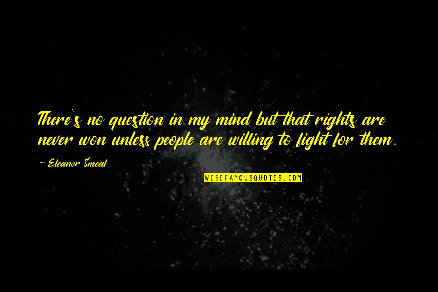 Fighting For Your Rights Quotes By Eleanor Smeal: There's no question in my mind but that Fighting For Your Rights Quotes By Eleanor Smeal: There's no question in my mind but that