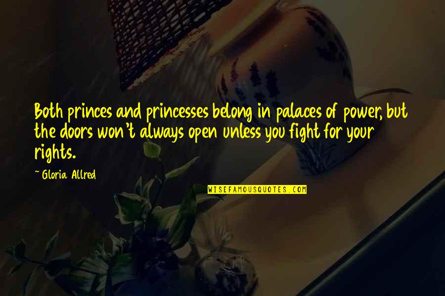 Fighting For Your Rights Quotes By Gloria Allred: Both princes and princesses belong in palaces of Fighting For Your Rights Quotes By Gloria Allred: Both princes and princesses belong in palaces of