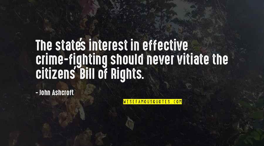 Fighting For Your Rights Quotes By John Ashcroft: The state's interest in effective crime-fighting should never