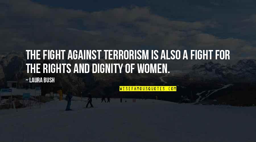 Fighting For Your Rights Quotes By Laura Bush: The fight against terrorism is also a fight