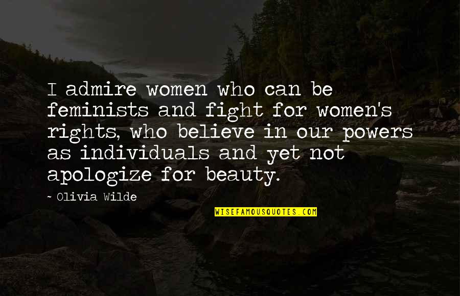 Fighting For Your Rights Quotes By Olivia Wilde: I admire women who can be feminists and Fighting For Your Rights Quotes By Olivia Wilde: I admire women who can be feminists and