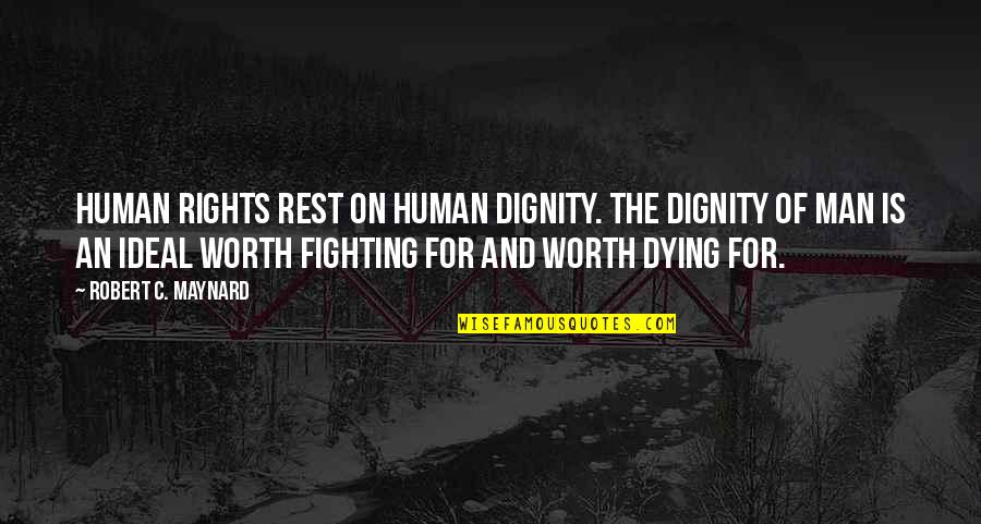 Fighting For Your Rights Quotes By Robert C. Maynard: Human rights rest on human dignity. The dignity Fighting For Your Rights Quotes By Robert C. Maynard: Human rights rest on human dignity. The dignity