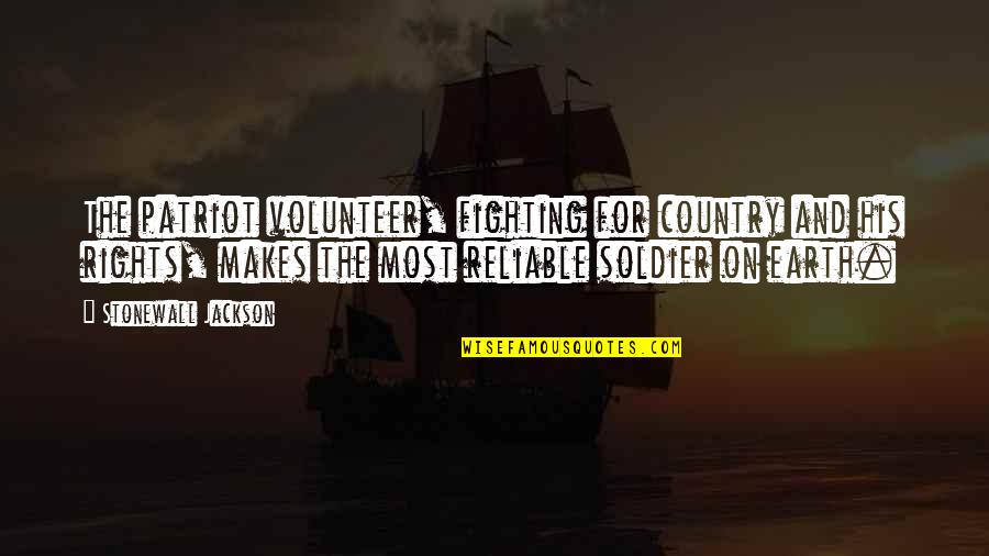Fighting For Your Rights Quotes By Stonewall Jackson: The patriot volunteer, fighting for country and his Fighting For Your Rights Quotes By Stonewall Jackson: The patriot volunteer, fighting for country and his