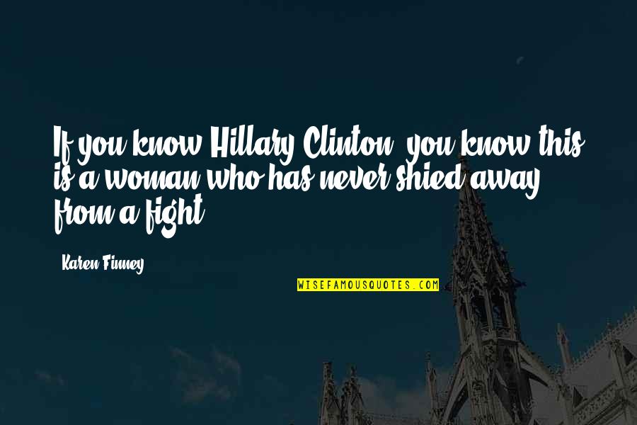 Fighting For Your Woman Quotes By Karen Finney: If you know Hillary Clinton, you know this