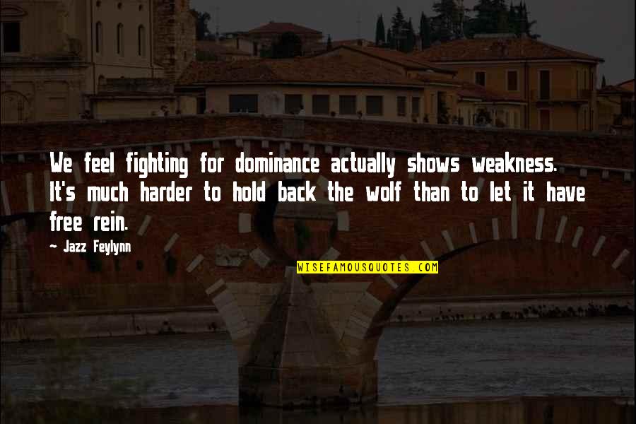 Fighting Harder Quotes By Jazz Feylynn: We feel fighting for dominance actually shows weakness.