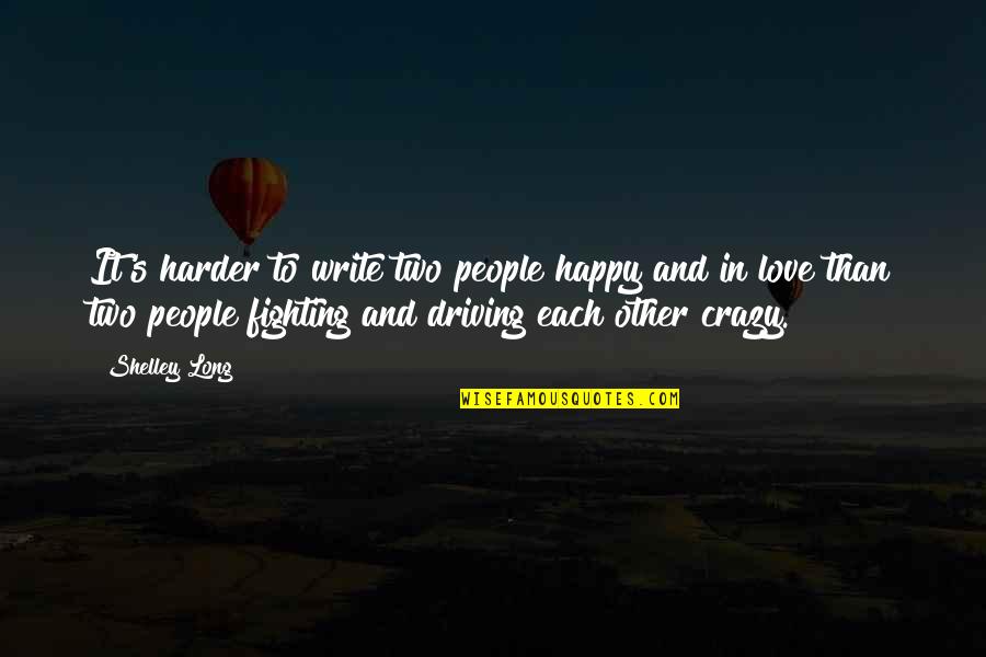 Fighting Harder Quotes By Shelley Long: It's harder to write two people happy and