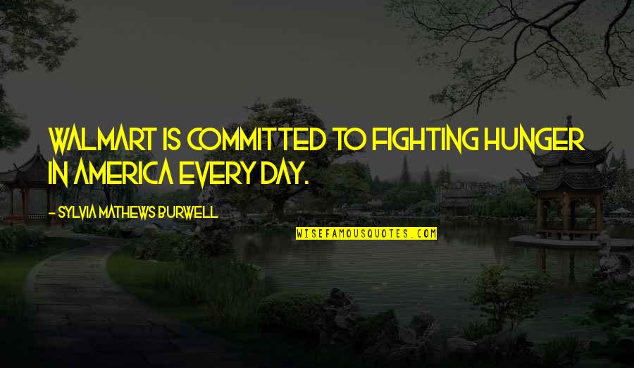 Fighting Hunger Quotes By Sylvia Mathews Burwell: Walmart is committed to fighting hunger in America