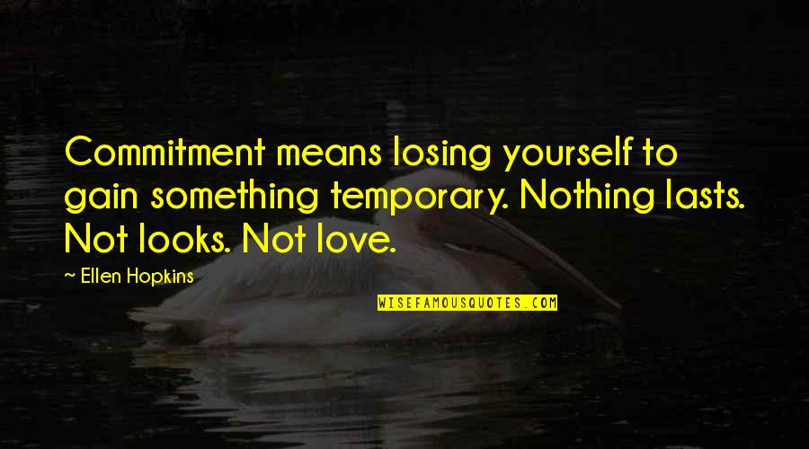 Fighting Illini Quotes By Ellen Hopkins: Commitment means losing yourself to gain something temporary.