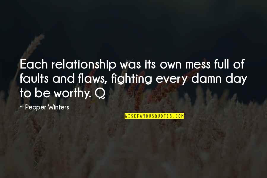 Fighting In A Relationship Quotes By Pepper Winters: Each relationship was its own mess full of Fighting In A Relationship Quotes By Pepper Winters: Each relationship was its own mess full of