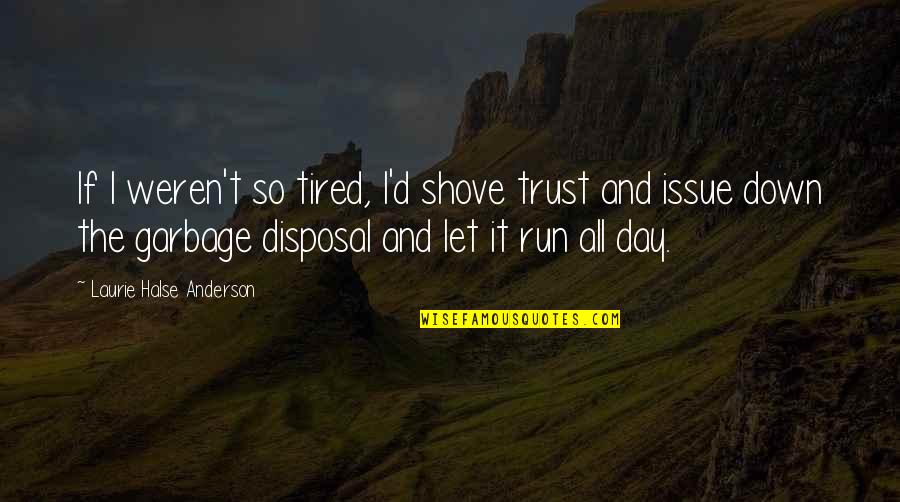 Fighting In The Nhl Quotes By Laurie Halse Anderson: If I weren't so tired, I'd shove trust Fighting In The Nhl Quotes By Laurie Halse Anderson: If I weren't so tired, I'd shove trust