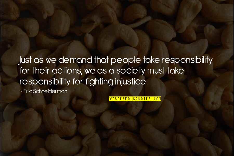Fighting Injustice Quotes By Eric Schneiderman: Just as we demand that people take responsibility