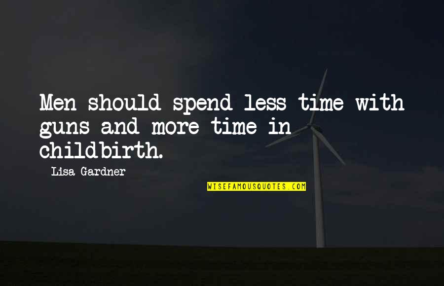 Fighting Injustice Quotes By Lisa Gardner: Men should spend less time with guns and