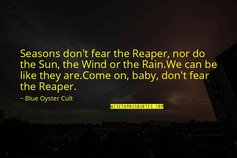 Fighting Inner Battles Quotes By Blue Oyster Cult: Seasons don't fear the Reaper, nor do the