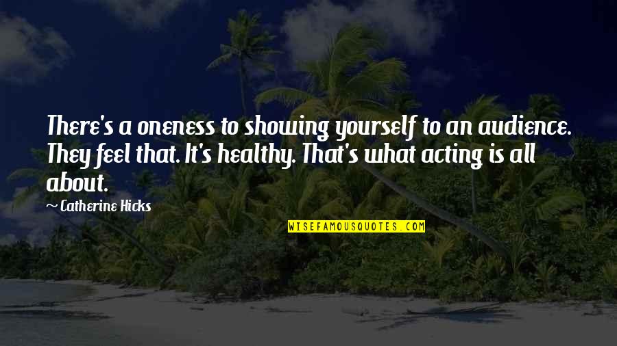 Fighting Inner Demons Quotes By Catherine Hicks: There's a oneness to showing yourself to an Fighting Inner Demons Quotes By Catherine Hicks: There's a oneness to showing yourself to an