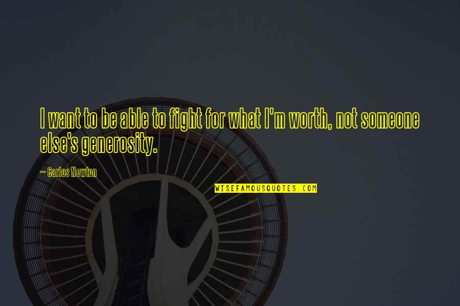 Fighting Is Worth It Quotes By Carlos Newton: I want to be able to fight for