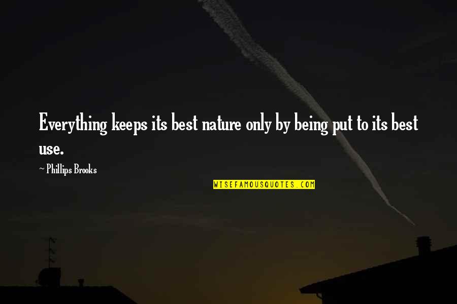 Fighting Isn't Worth It Quotes By Phillips Brooks: Everything keeps its best nature only by being Fighting Isn't Worth It Quotes By Phillips Brooks: Everything keeps its best nature only by being
