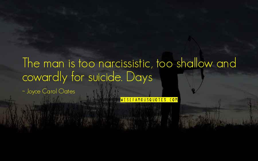 Fighting Life Battles Quotes By Joyce Carol Oates: The man is too narcissistic, too shallow and