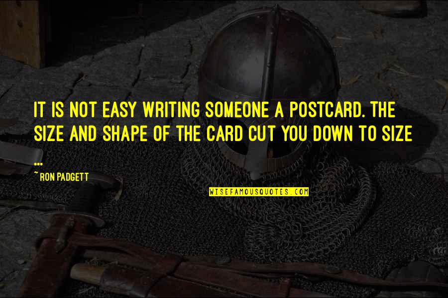 Fighting Like A Girl Quotes By Ron Padgett: It is not easy writing someone a postcard.