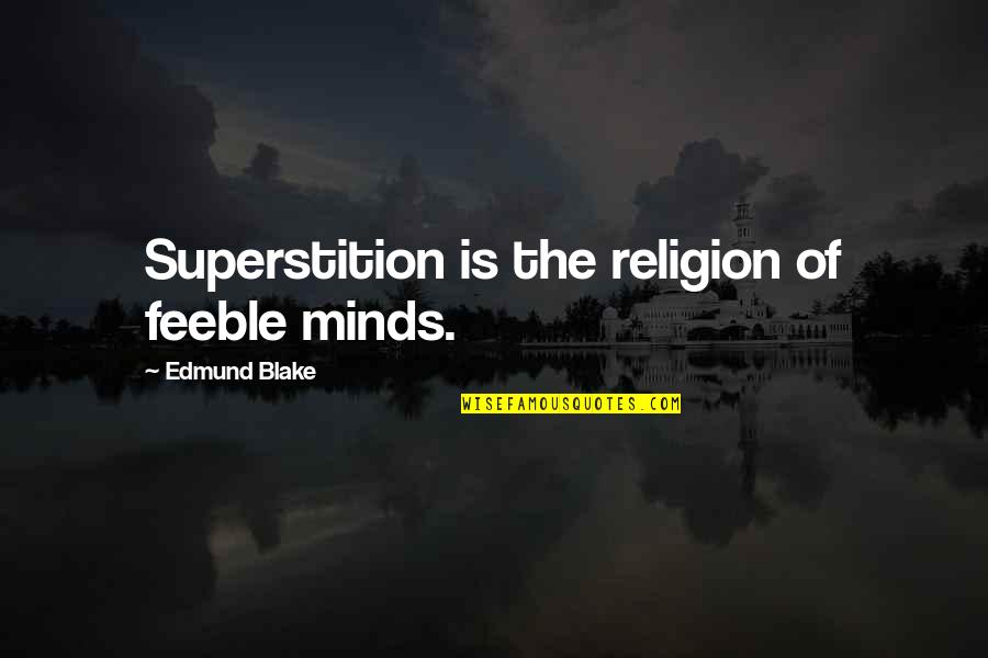 Fighting Mad Quotes By Edmund Blake: Superstition is the religion of feeble minds.