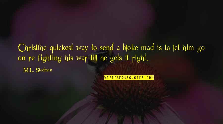 Fighting Mad Quotes By M.L. Stedman: Christthe quickest way to send a bloke mad