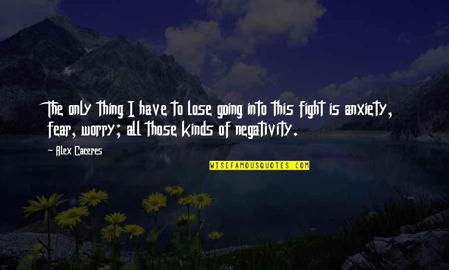 Fighting Mma Quotes By Alex Caceres: The only thing I have to lose going Fighting Mma Quotes By Alex Caceres: The only thing I have to lose going