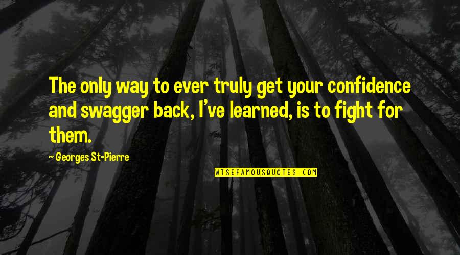 Fighting Mma Quotes By Georges St-Pierre: The only way to ever truly get your