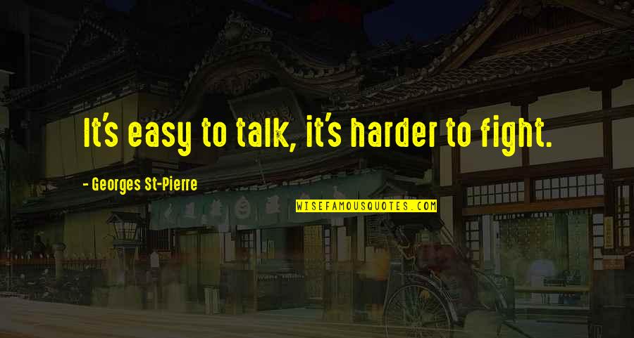 Fighting Mma Quotes By Georges St-Pierre: It's easy to talk, it's harder to fight. Fighting Mma Quotes By Georges St-Pierre: It's easy to talk, it's harder to fight.