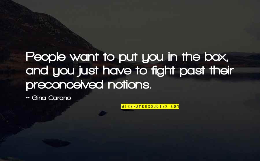 Fighting Mma Quotes By Gina Carano: People want to put you in the box,